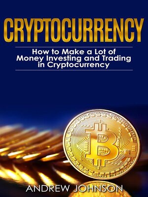 cover image of Cryptocurrency--How to Make a Lot of Money Investing and Trading in Cryptocurrency